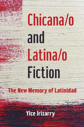 Chicana/o and Latina/o fiction : the new memory of Latinidad